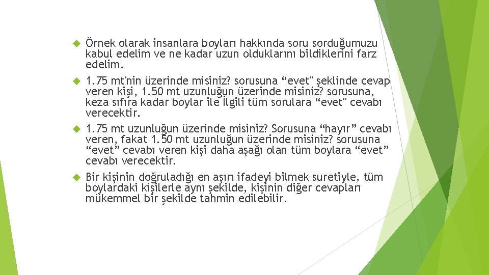 Örnek olarak insanlara boyları hakkında soru sorduğumuzu kabul edelim ve ne kadar uzun olduklarını