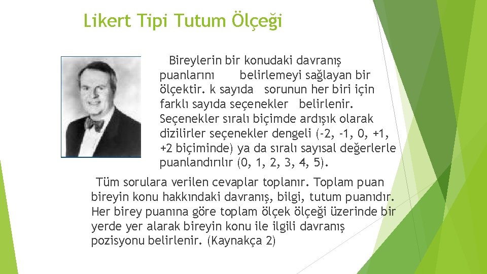 Likert Tipi Tutum Ölçeği Bireylerin bir konudaki davranış puanlarını belirlemeyi sağlayan bir ölçektir. k