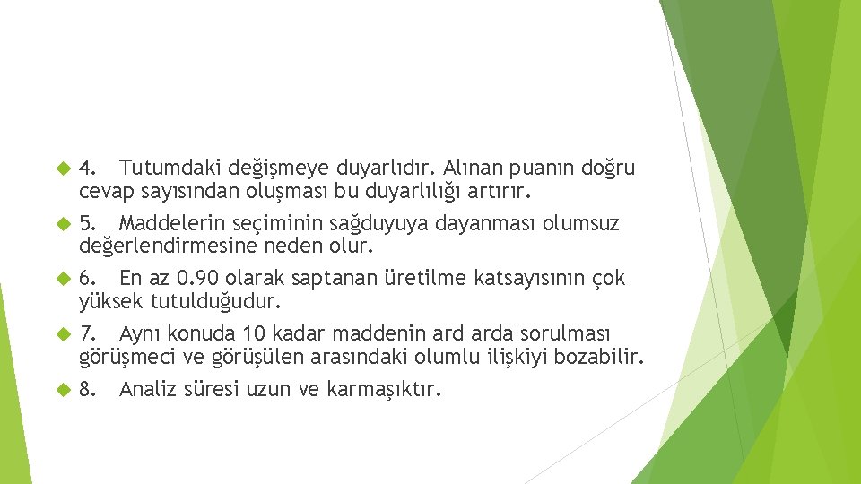  4. Tutumdaki değişmeye duyarlıdır. Alınan puanın doğru cevap sayısından oluşması bu duyarlılığı artırır.