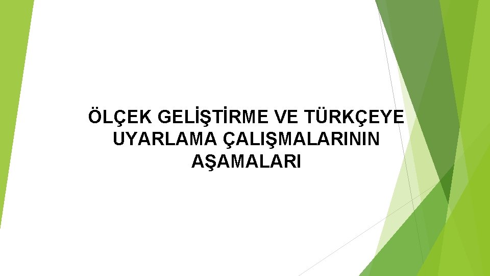 ÖLÇEK GELİŞTİRME VE TÜRKÇEYE UYARLAMA ÇALIŞMALARININ AŞAMALARI 