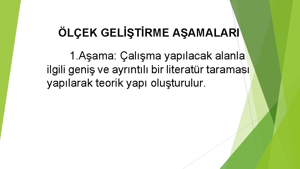 ÖLÇEK GELİŞTİRME AŞAMALARI 1. Aşama: Çalışma yapılacak alanla ilgili geniş ve ayrıntılı bir literatür