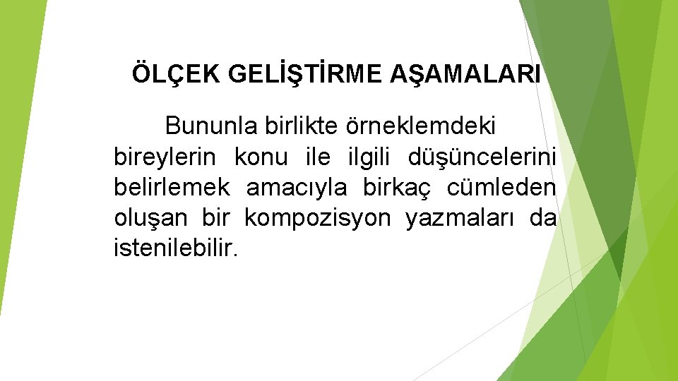 ÖLÇEK GELİŞTİRME AŞAMALARI Bununla birlikte örneklemdeki bireylerin konu ile ilgili düşüncelerini belirlemek amacıyla birkaç