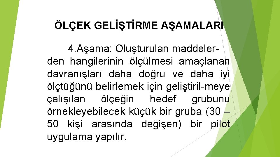 ÖLÇEK GELİŞTİRME AŞAMALARI 4. Aşama: Oluşturulan maddelerden hangilerinin ölçülmesi amaçlanan davranışları daha doğru ve