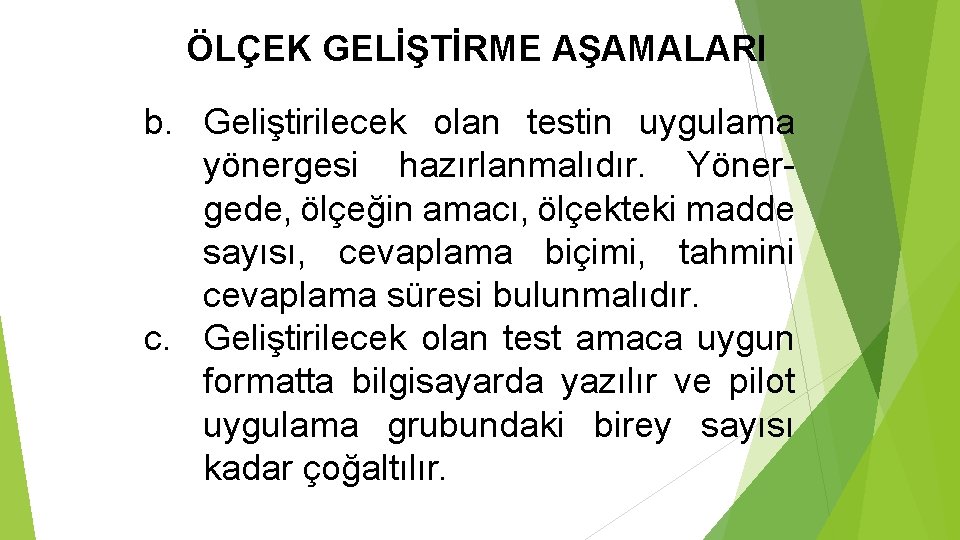 ÖLÇEK GELİŞTİRME AŞAMALARI b. Geliştirilecek olan testin uygulama yönergesi hazırlanmalıdır. Yönergede, ölçeğin amacı, ölçekteki
