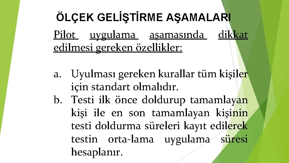 ÖLÇEK GELİŞTİRME AŞAMALARI Pilot uygulama aşamasında edilmesi gereken özellikler: dikkat a. Uyulması gereken kurallar