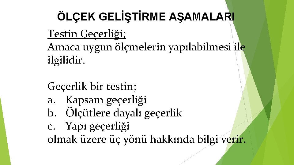 ÖLÇEK GELİŞTİRME AŞAMALARI Testin Geçerliği; Amaca uygun ölçmelerin yapılabilmesi ile ilgilidir. Geçerlik bir testin;