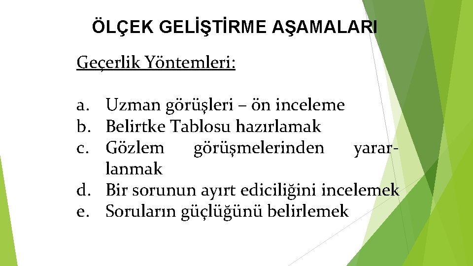 ÖLÇEK GELİŞTİRME AŞAMALARI Geçerlik Yöntemleri: a. Uzman görüşleri – ön inceleme b. Belirtke Tablosu