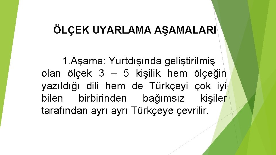 ÖLÇEK UYARLAMA AŞAMALARI 1. Aşama: Yurtdışında geliştirilmiş olan ölçek 3 – 5 kişilik hem