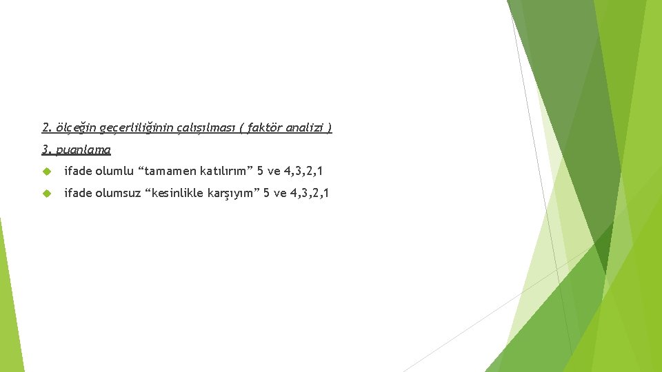 2. ölçeğin geçerliliğinin çalışılması ( faktör analizi ) 3. puanlama ifade olumlu “tamamen katılırım”