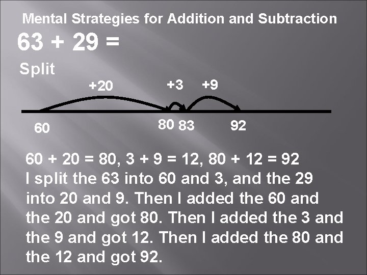 Mental Strategies for Addition and Subtraction 63 + 29 = Split +20 60 +3