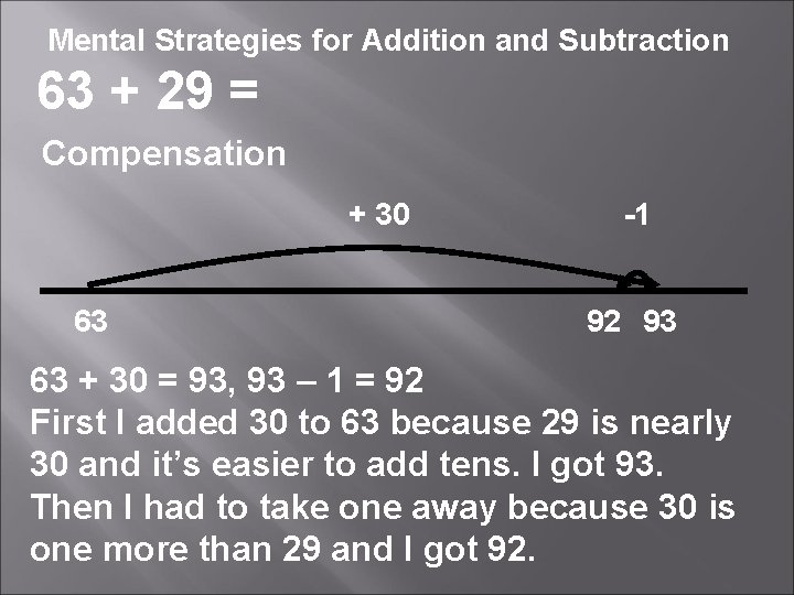 Mental Strategies for Addition and Subtraction 63 + 29 = Compensation + 30 63