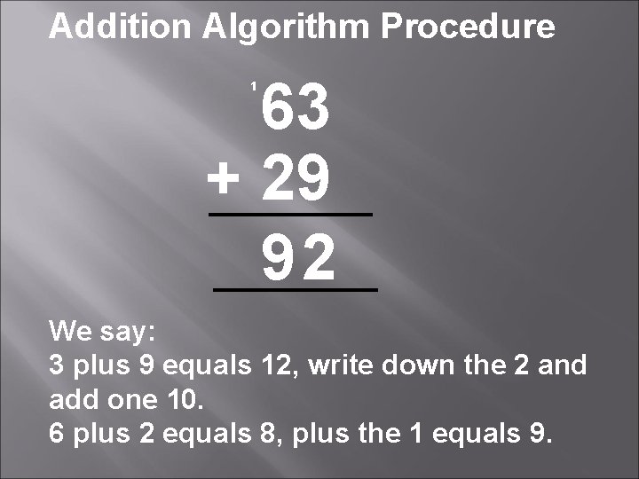 Addition Algorithm Procedure 63 + 29 92 ¹ We say: 3 plus 9 equals