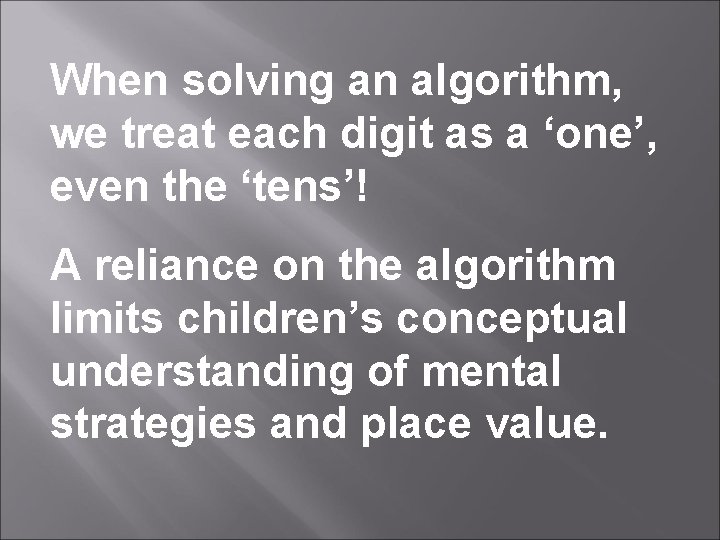 When solving an algorithm, we treat each digit as a ‘one’, even the ‘tens’!