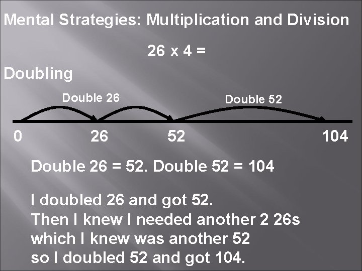 Mental Strategies: Multiplication and Division 26 x 4 = Doubling Double 26 0 26