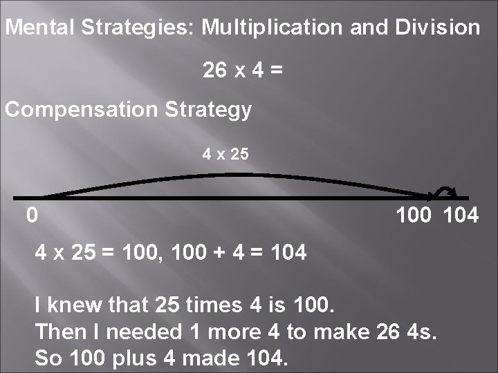 Mental Strategies: Multiplication and Division 26 x 4 = Compensation Strategy 4 x 25