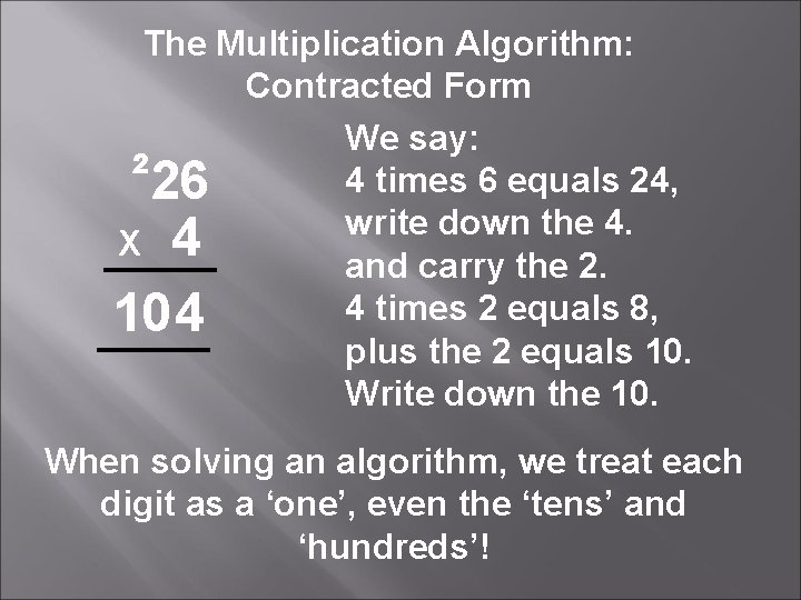 The Multiplication Algorithm: Contracted Form We say: 4 times 6 equals 24, ² 26