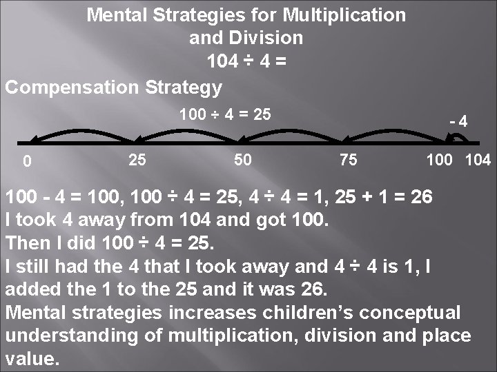 Mental Strategies for Multiplication and Division 104 ÷ 4 = Compensation Strategy 100 ÷