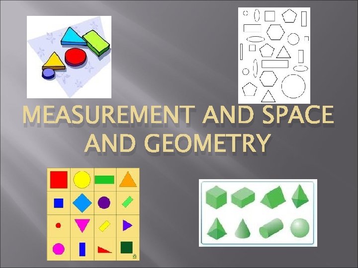 MEASUREMENT AND SPACE AND GEOMETRY 