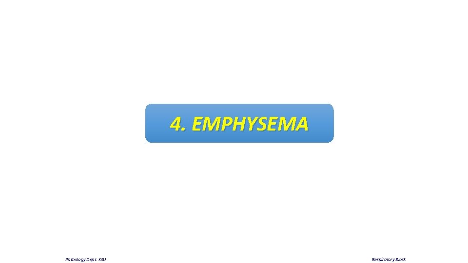 4. EMPHYSEMA Pathology Dept. KSU Respiratory Block 