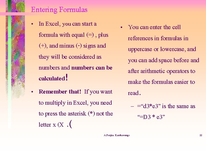 Entering Formulas • In Excel, you can start a • You can enter the