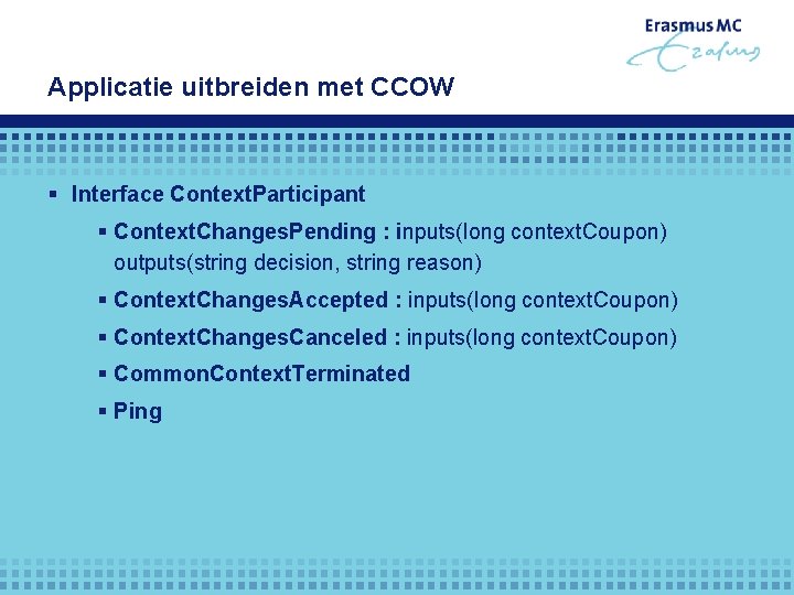 Applicatie uitbreiden met CCOW § Interface Context. Participant § Context. Changes. Pending : inputs(long