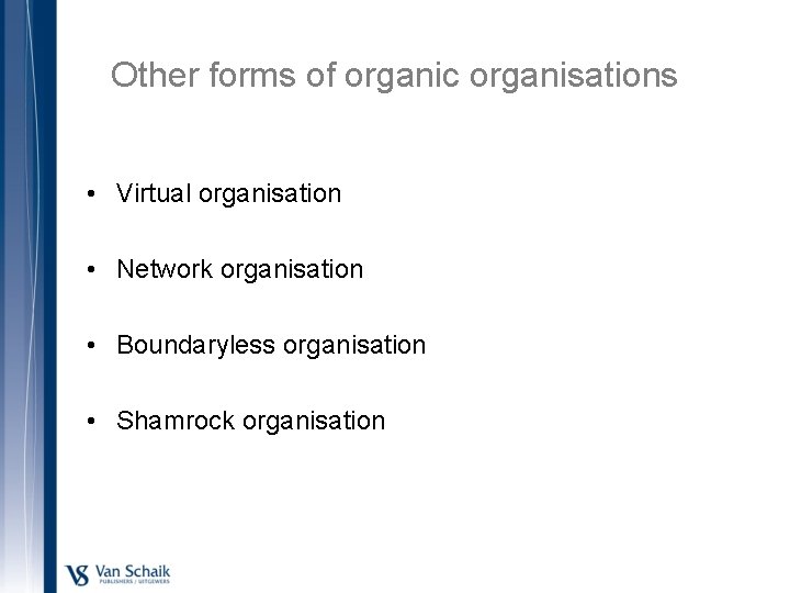 Other forms of organic organisations • Virtual organisation • Network organisation • Boundaryless organisation