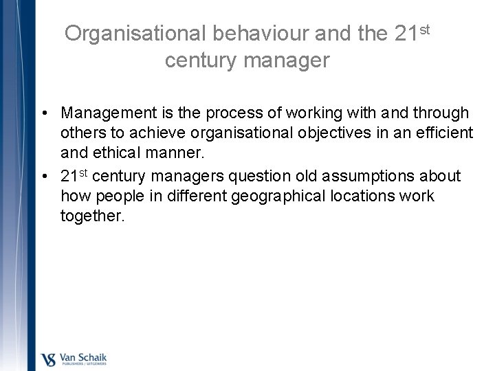 Organisational behaviour and the 21 st century manager • Management is the process of