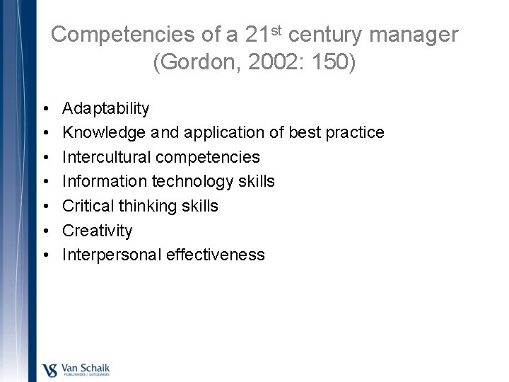 Competencies of a 21 st century manager (Gordon, 2002: 150) • • Adaptability Knowledge