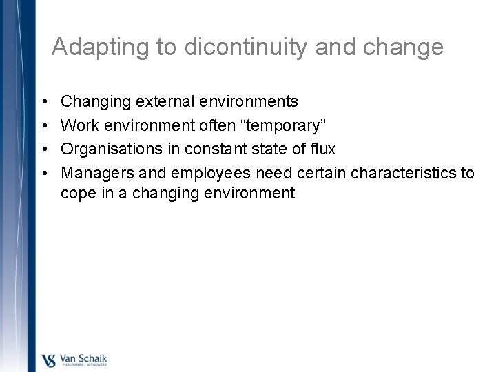 Adapting to dicontinuity and change • • Changing external environments Work environment often “temporary”