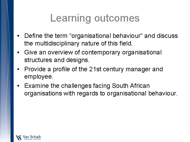 Learning outcomes • Define the term “organisational behaviour” and discuss the multidisciplinary nature of