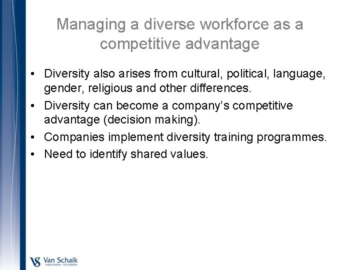 Managing a diverse workforce as a competitive advantage • Diversity also arises from cultural,