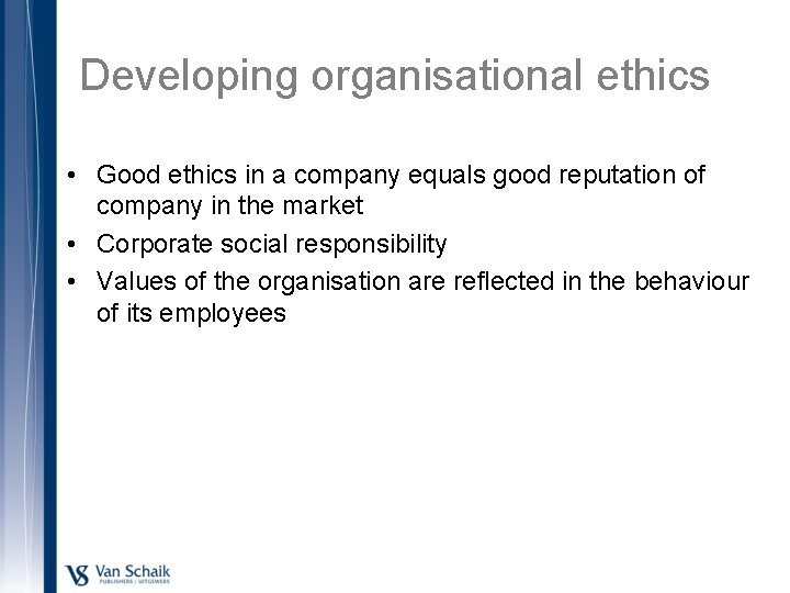 Developing organisational ethics • Good ethics in a company equals good reputation of company