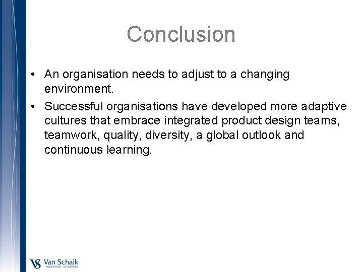 Conclusion • An organisation needs to adjust to a changing environment. • Successful organisations