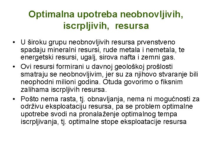 Optimalna upotreba neobnovljivih, iscrpljivih, resursa • U široku grupu neobnovljivih resursa prvenstveno spadaju mineralni