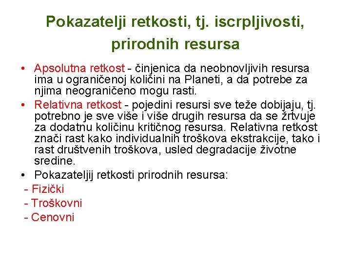 Pokazatelji retkosti, tj. iscrpljivosti, prirodnih resursa • Apsolutna retkost - činjenica da neobnovljivih resursa