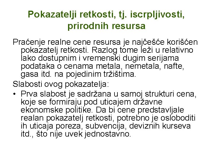 Pokazatelji retkosti, tj. iscrpljivosti, prirodnih resursa Praćenje realne cene resursa je najčešće korišćen pokazatelj