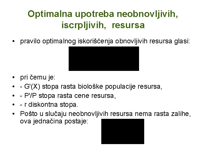 Optimalna upotreba neobnovljivih, iscrpljivih, resursa • pravilo optimalnog iskorišćenja obnovljivih resursa glasi: • •