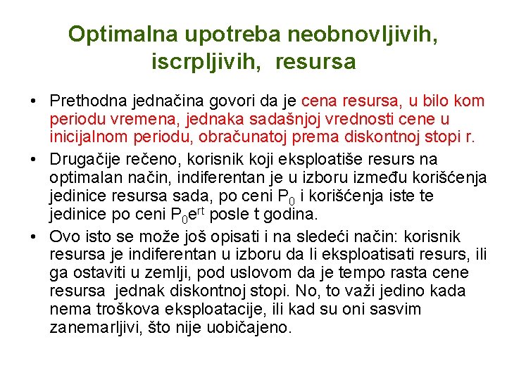 Optimalna upotreba neobnovljivih, iscrpljivih, resursa • Prethodna jednačina govori da je cena resursa, u