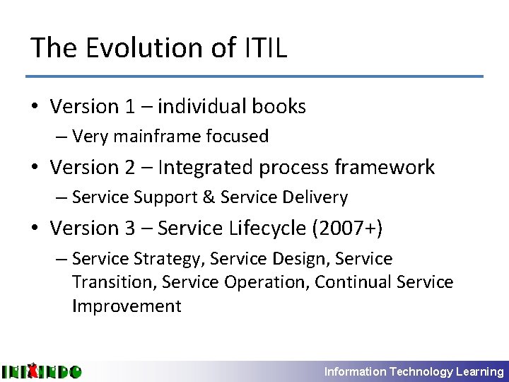 The Evolution of ITIL • Version 1 – individual books – Very mainframe focused