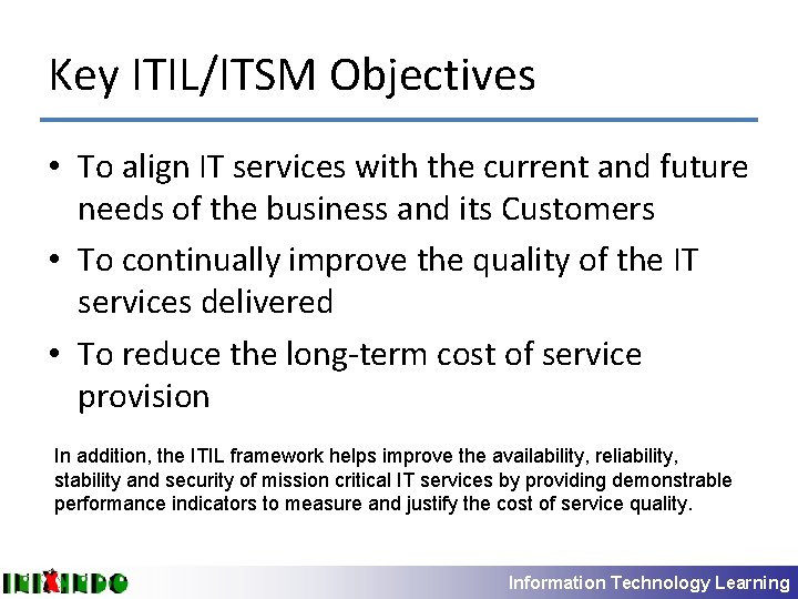 Key ITIL/ITSM Objectives • To align IT services with the current and future needs