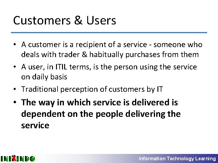 Customers & Users • A customer is a recipient of a service - someone