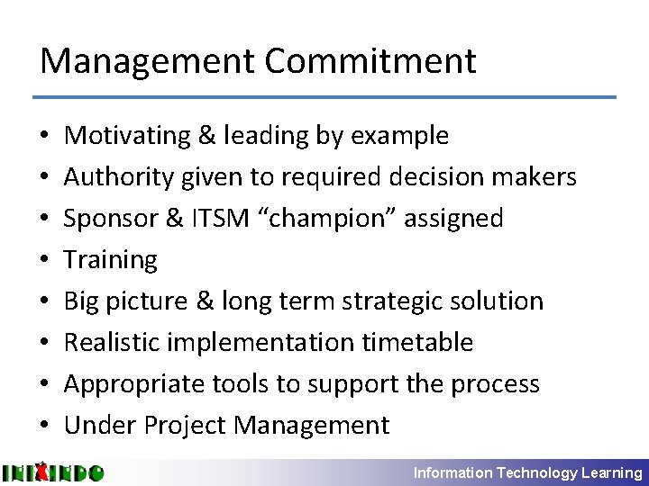 Management Commitment • • Motivating & leading by example Authority given to required decision