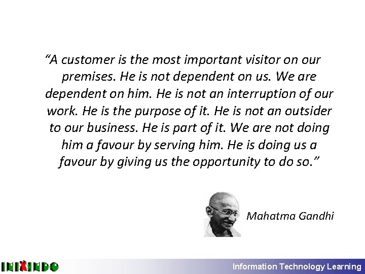“A customer is the most important visitor on our premises. He is not dependent