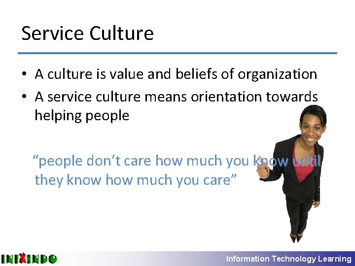 Service Culture • A culture is value and beliefs of organization • A service