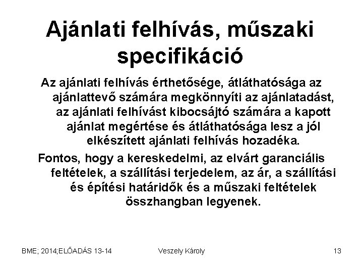 Ajánlati felhívás, műszaki specifikáció Az ajánlati felhívás érthetősége, átláthatósága az ajánlattevő számára megkönnyíti az