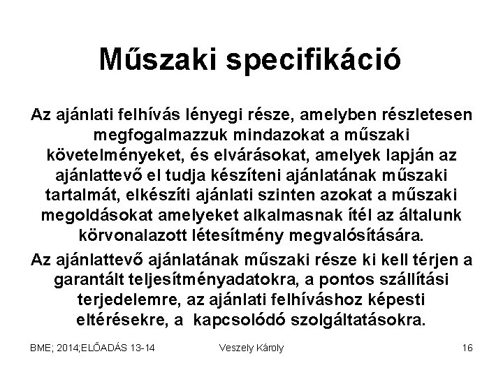 Műszaki specifikáció Az ajánlati felhívás lényegi része, amelyben részletesen megfogalmazzuk mindazokat a műszaki követelményeket,