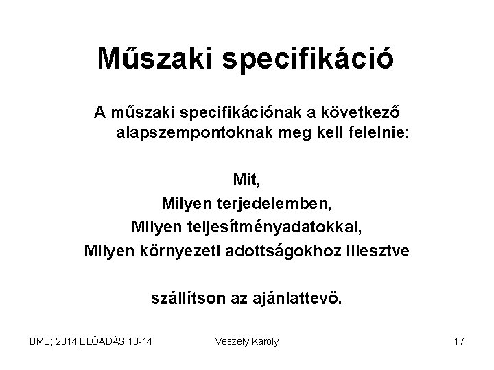 Műszaki specifikáció A műszaki specifikációnak a következő alapszempontoknak meg kell felelnie: Mit, Milyen terjedelemben,