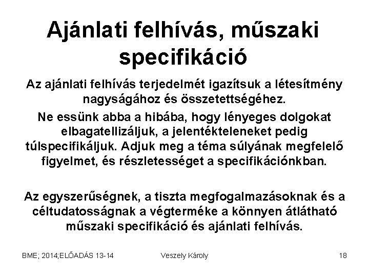 Ajánlati felhívás, műszaki specifikáció Az ajánlati felhívás terjedelmét igazítsuk a létesítmény nagyságához és összetettségéhez.