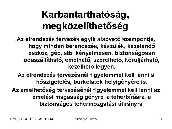 Karbantarthatóság, megközelíthetőség Az elrendezés tervezés egyik alapvető szempontja, hogy minden berendezés, készülék, kezelendő eszköz,