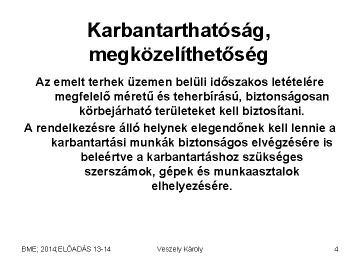 Karbantarthatóság, megközelíthetőség Az emelt terhek üzemen belüli időszakos letételére megfelelő méretű és teherbírású, biztonságosan